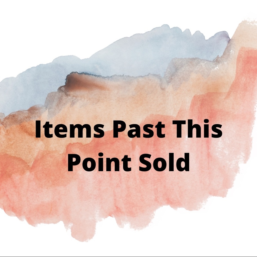 All items past this point are sold!!!